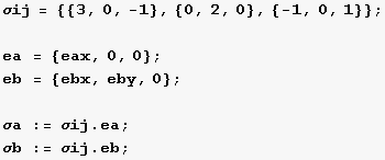 σij = {{3, 0, -1}, {0, 2, 0}, {-1, 0, 1}} ;  ea = {eax, 0, 0} ; eb = {ebx, eby, 0} ;  σa := σij . ea ; σb := σij . eb ; 