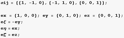 σij = {{1, -1, 0}, {-1, 1, 0}, {0, 0, 1}} ;  ex = {1, 0, 0} ; ey = {0, 1, 0} ; ez = {0, 0, 1} ; eξ = -ey ;  eη = ex ; eζ = ez ; 