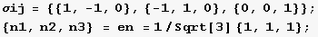σij = {{1, -1, 0}, {-1, 1, 0}, {0, 0, 1}} ; {n1, n2, n3} = en = 1/Sqrt[3] {1, 1, 1} ; 
