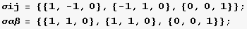σij = {{1, -1, 0}, {-1, 1, 0}, {0, 0, 1}} ; σαβ = {{1, 1, 0}, {1, 1, 0}, {0, 0, 1}} ; 