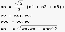 eo = 3^(1/2)/3 (e1 + e2 + e3) ; σo = σij . eo ; σoo = σo . eo τo     = (σo . σo - σoo^2)^(1/2) 