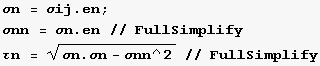 σn = σij . en ; σnn = σn . en // FullSimplify τn = (σn . σn - σnn^2 )^(1/2)// FullSimplify 